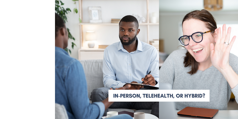 In-person, Telehealth, or Hybrid? 9 Factors to Consider When Deciding for Your Private Practice