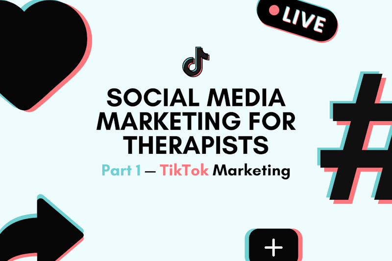 Social Media Marketing for Therapists Part 1 — TikTok Marketing