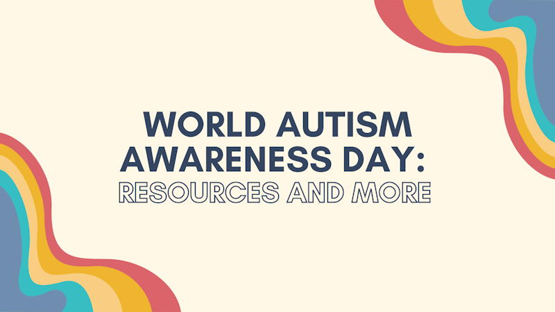 World Autism Awareness Day: Resources and More