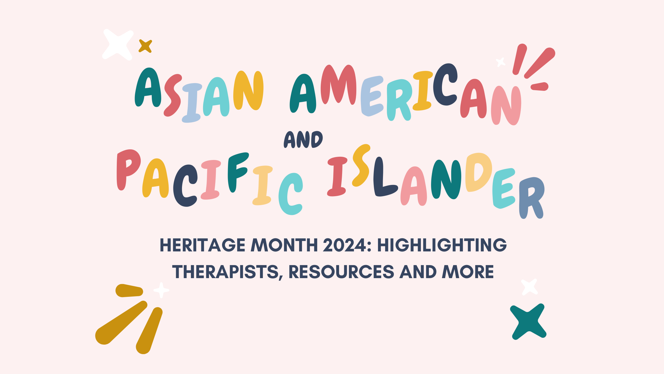 Graphic with the title of the blog "Asian American and Pacific Islander Heritage Month 2024: Highlighting Therapists, Resources and More" in multi colors