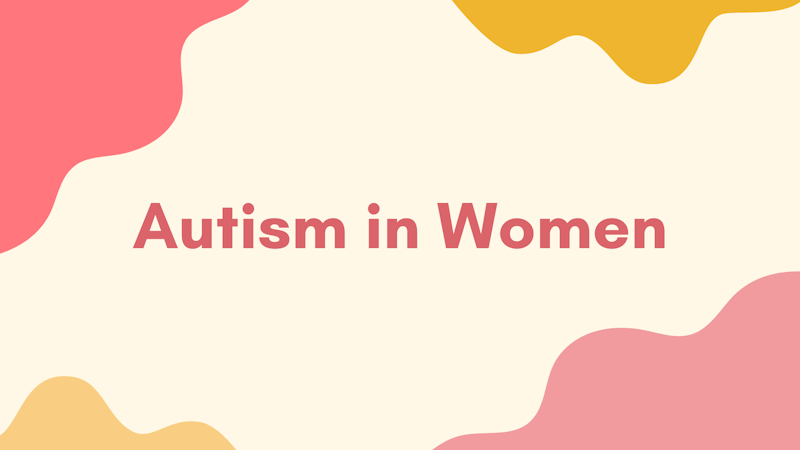 Autism in Women and Girls: Masking, Diagnosis and More