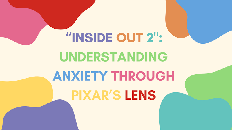 "Inside Out 2": Understanding Anxiety Through Pixar’s Lens