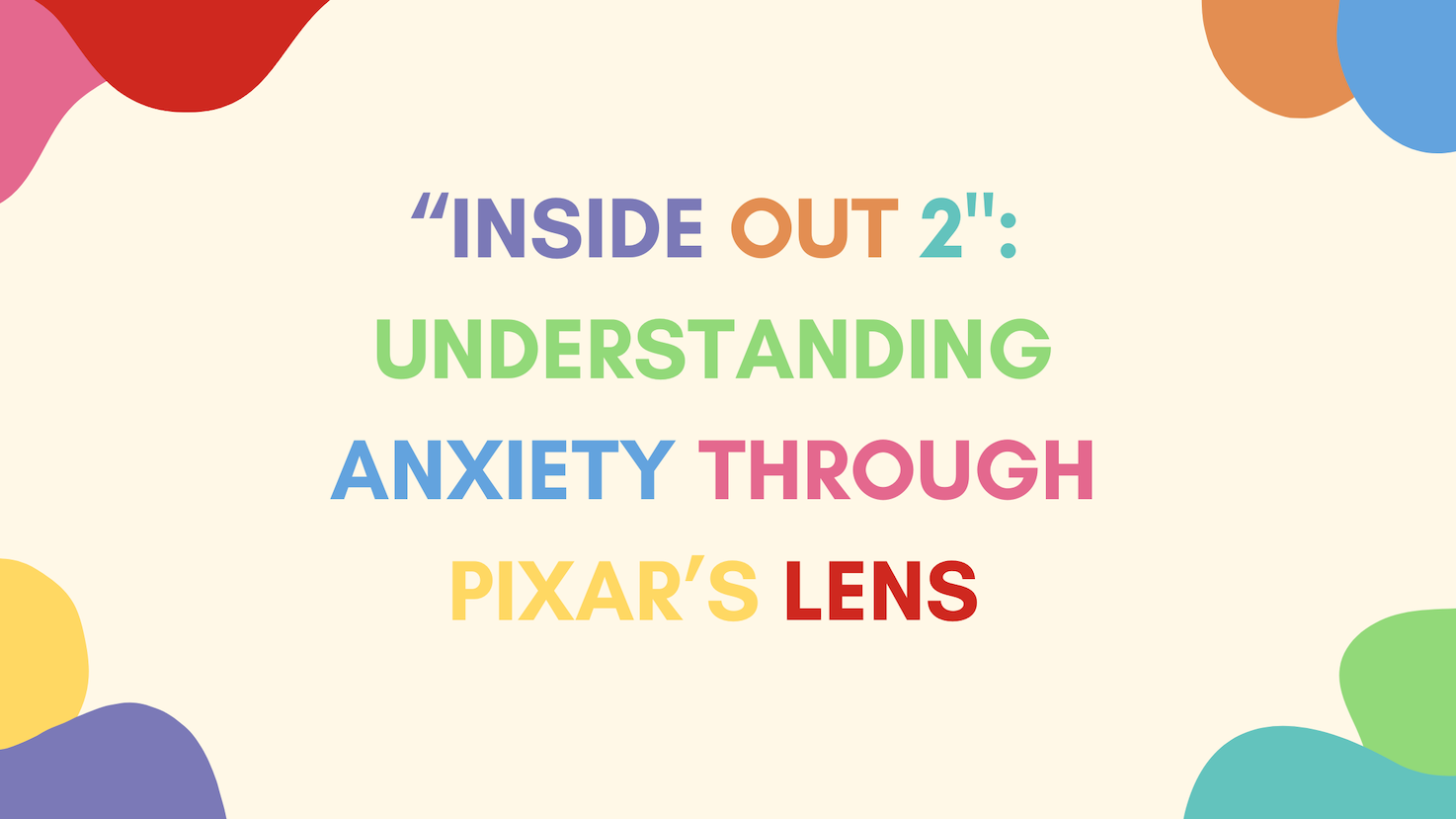 Inside Out 2: Understanding Anxiety Through Pixar's Lens